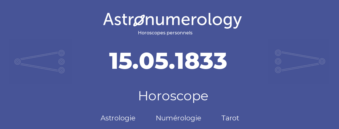 Horoscope pour anniversaire (jour de naissance): 15.05.1833 (15 Mai 1833)