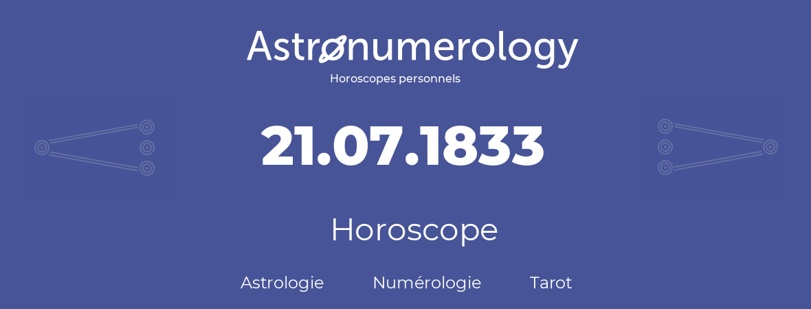 Horoscope pour anniversaire (jour de naissance): 21.07.1833 (21 Juillet 1833)