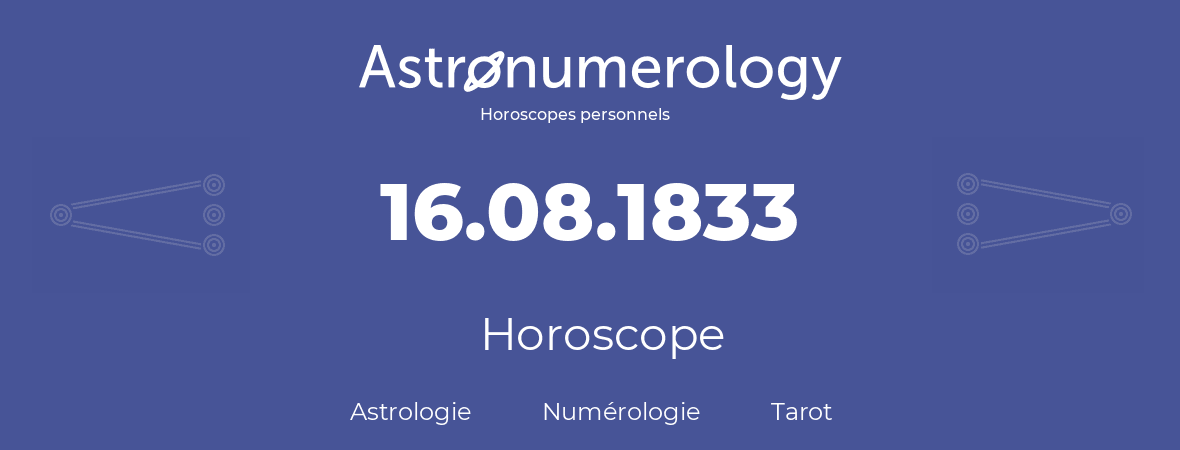 Horoscope pour anniversaire (jour de naissance): 16.08.1833 (16 Août 1833)