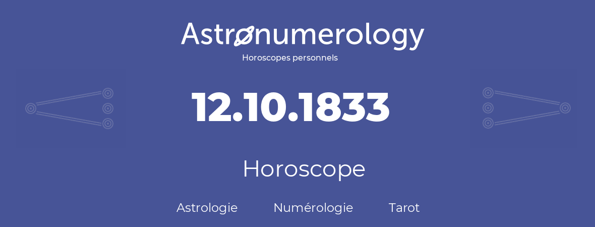 Horoscope pour anniversaire (jour de naissance): 12.10.1833 (12 Octobre 1833)
