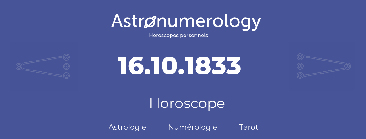 Horoscope pour anniversaire (jour de naissance): 16.10.1833 (16 Octobre 1833)