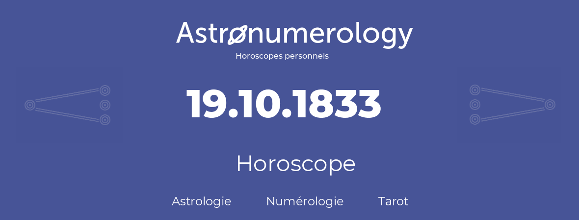 Horoscope pour anniversaire (jour de naissance): 19.10.1833 (19 Octobre 1833)
