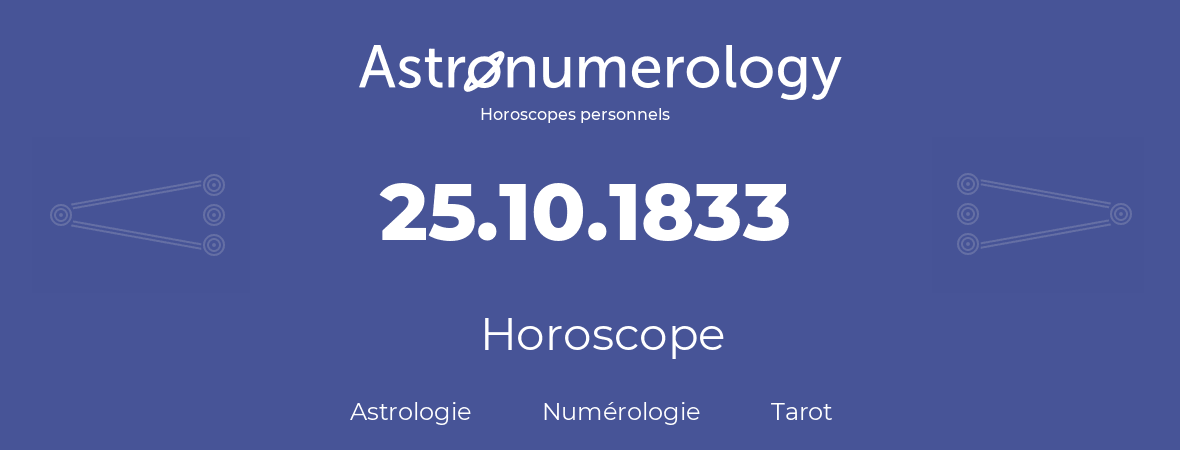 Horoscope pour anniversaire (jour de naissance): 25.10.1833 (25 Octobre 1833)