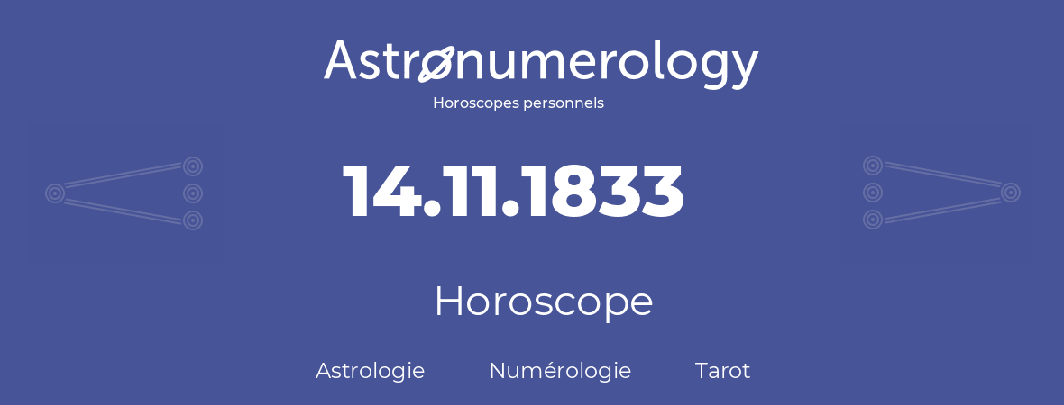 Horoscope pour anniversaire (jour de naissance): 14.11.1833 (14 Novembre 1833)