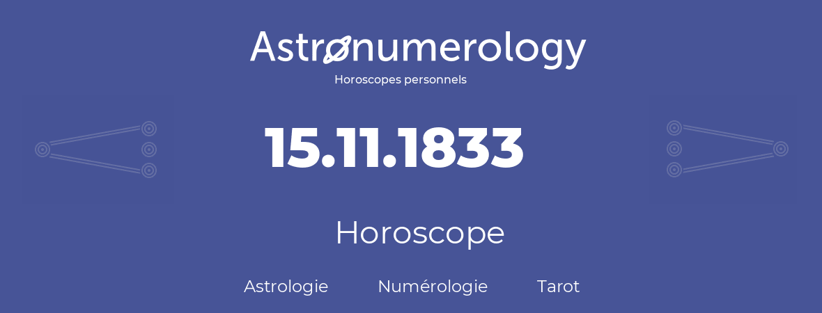 Horoscope pour anniversaire (jour de naissance): 15.11.1833 (15 Novembre 1833)