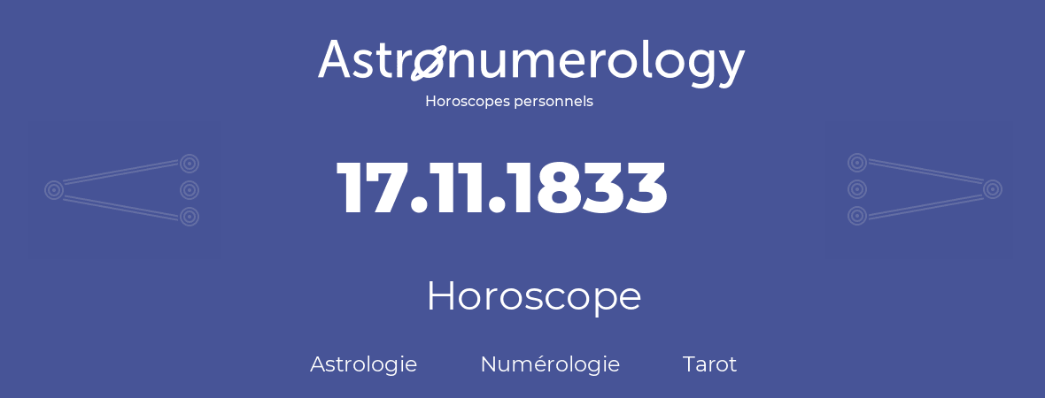 Horoscope pour anniversaire (jour de naissance): 17.11.1833 (17 Novembre 1833)