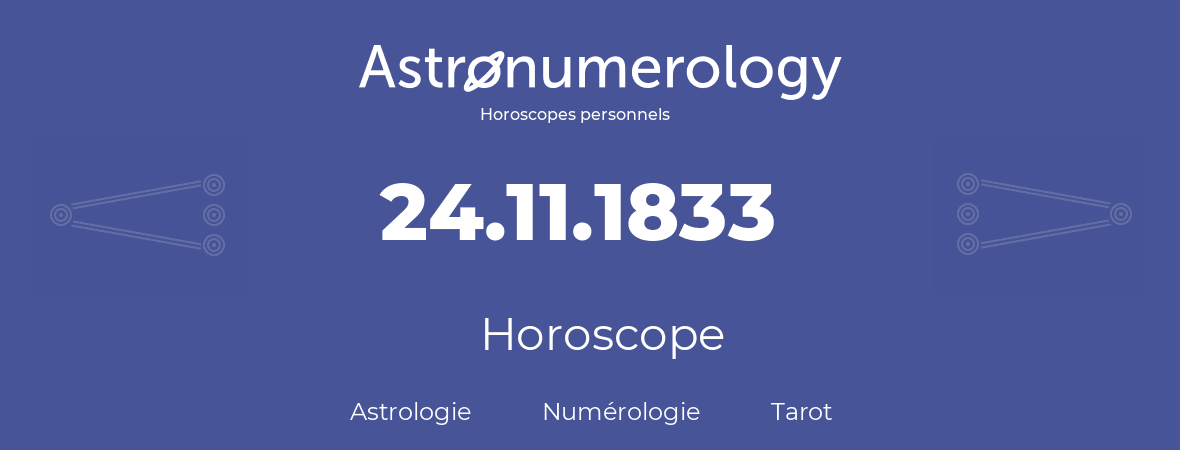 Horoscope pour anniversaire (jour de naissance): 24.11.1833 (24 Novembre 1833)
