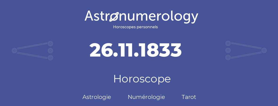 Horoscope pour anniversaire (jour de naissance): 26.11.1833 (26 Novembre 1833)