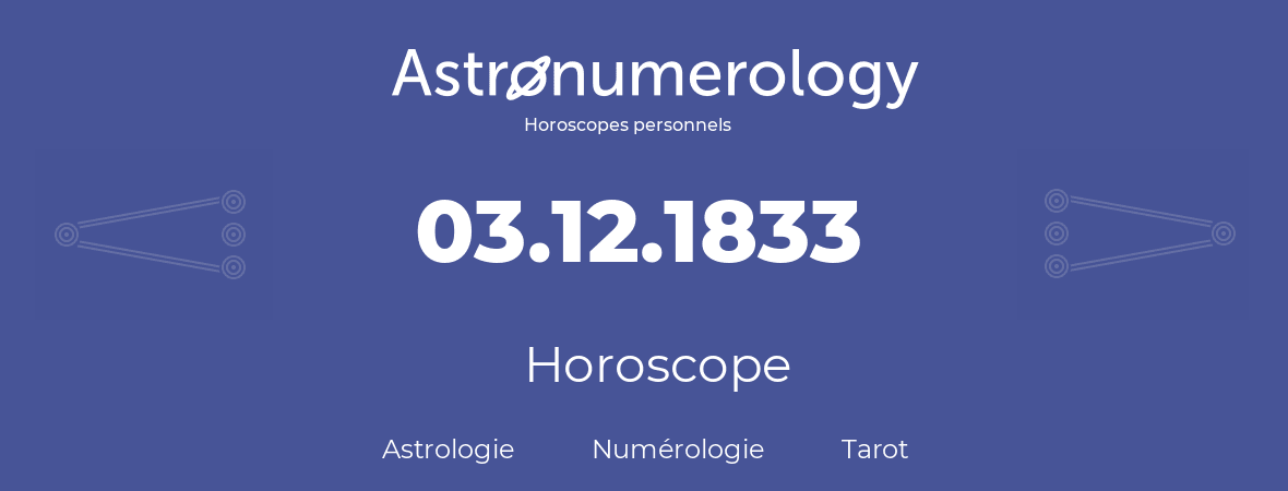 Horoscope pour anniversaire (jour de naissance): 03.12.1833 (3 Décembre 1833)