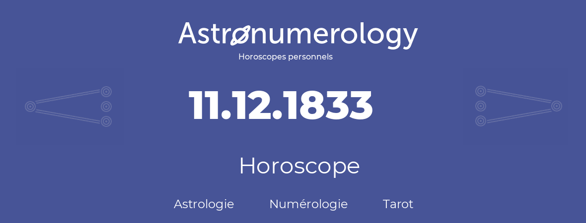 Horoscope pour anniversaire (jour de naissance): 11.12.1833 (11 Décembre 1833)