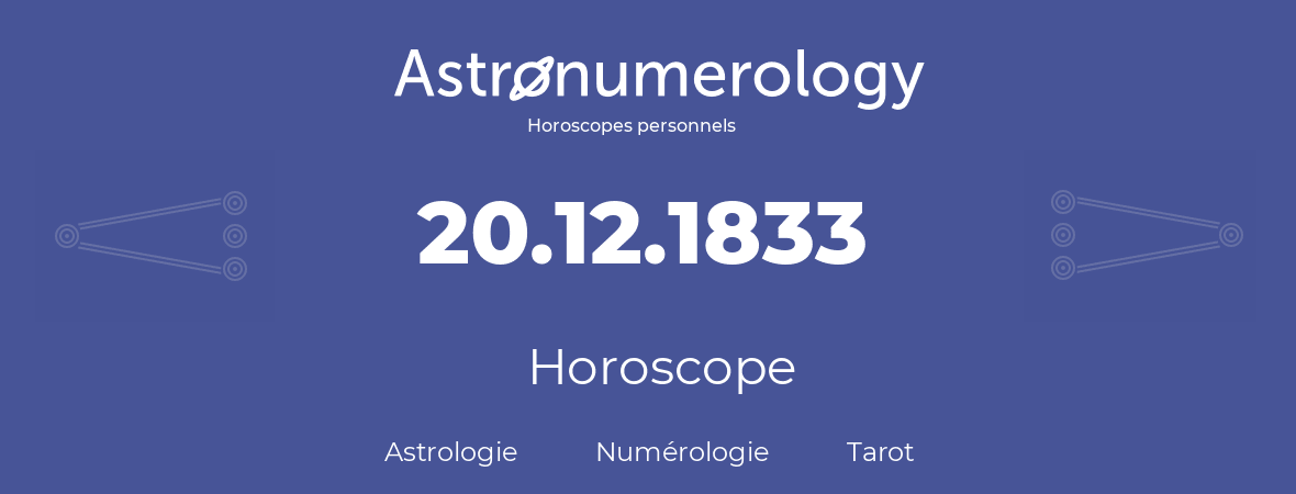 Horoscope pour anniversaire (jour de naissance): 20.12.1833 (20 Décembre 1833)