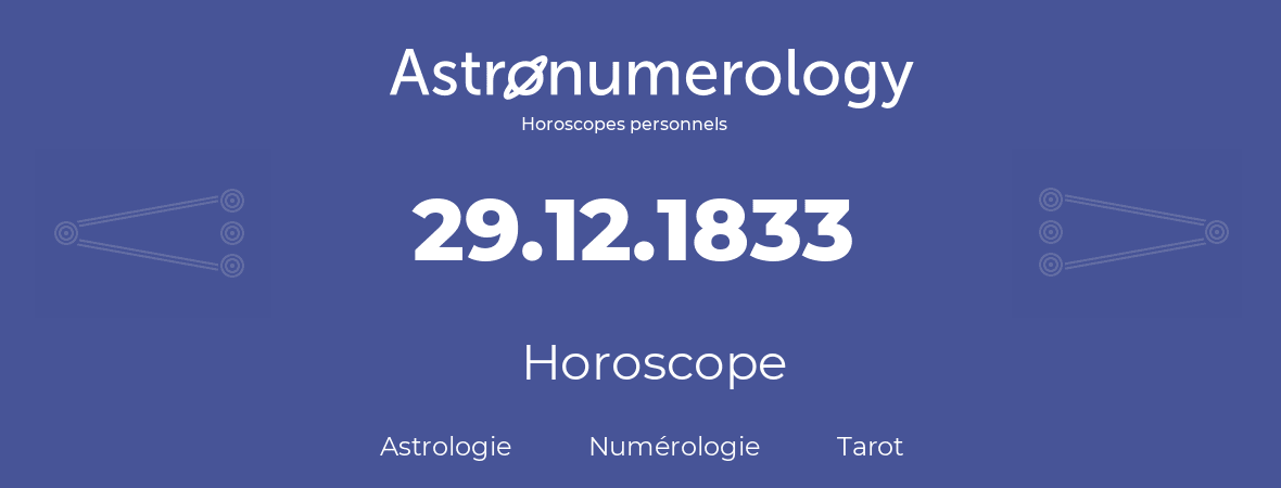 Horoscope pour anniversaire (jour de naissance): 29.12.1833 (29 Décembre 1833)