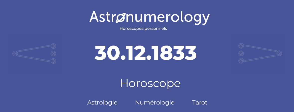 Horoscope pour anniversaire (jour de naissance): 30.12.1833 (30 Décembre 1833)