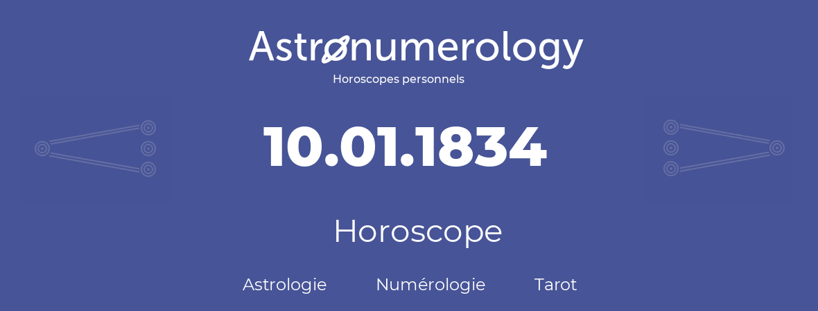 Horoscope pour anniversaire (jour de naissance): 10.01.1834 (10 Janvier 1834)