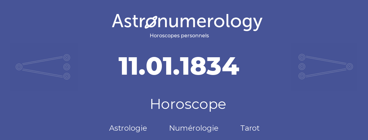 Horoscope pour anniversaire (jour de naissance): 11.01.1834 (11 Janvier 1834)