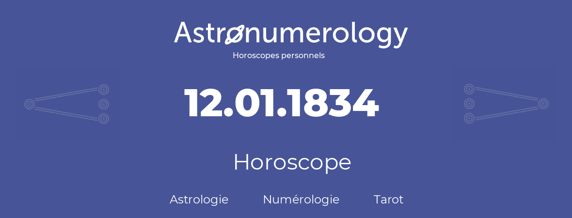 Horoscope pour anniversaire (jour de naissance): 12.01.1834 (12 Janvier 1834)