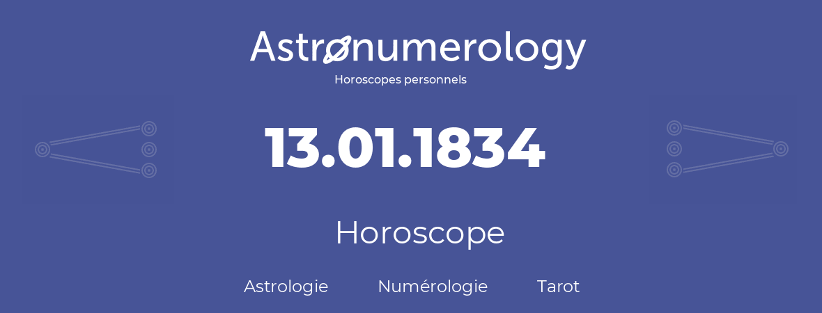 Horoscope pour anniversaire (jour de naissance): 13.01.1834 (13 Janvier 1834)