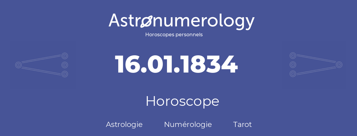 Horoscope pour anniversaire (jour de naissance): 16.01.1834 (16 Janvier 1834)
