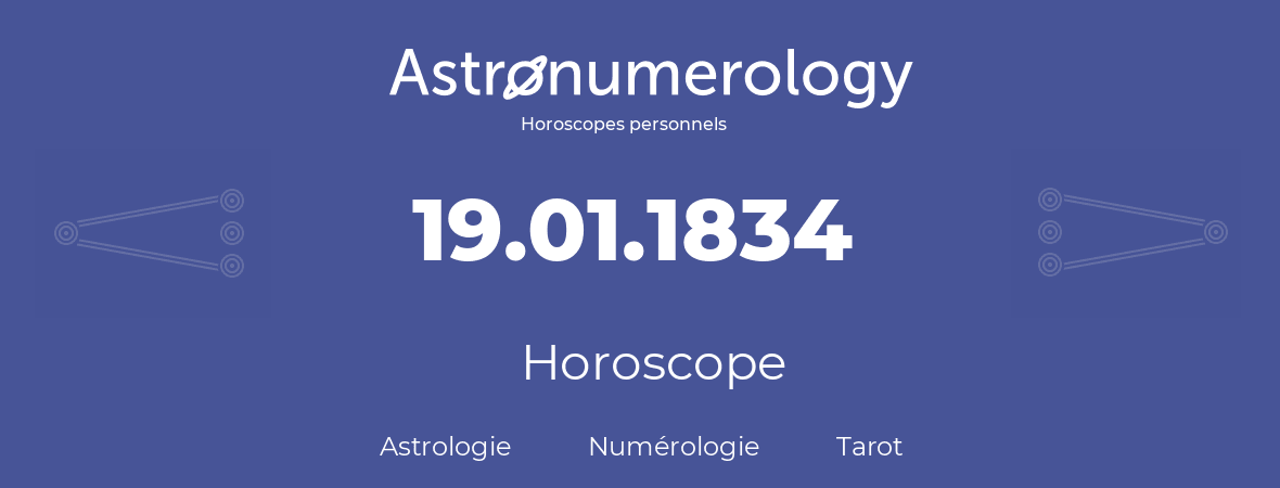 Horoscope pour anniversaire (jour de naissance): 19.01.1834 (19 Janvier 1834)