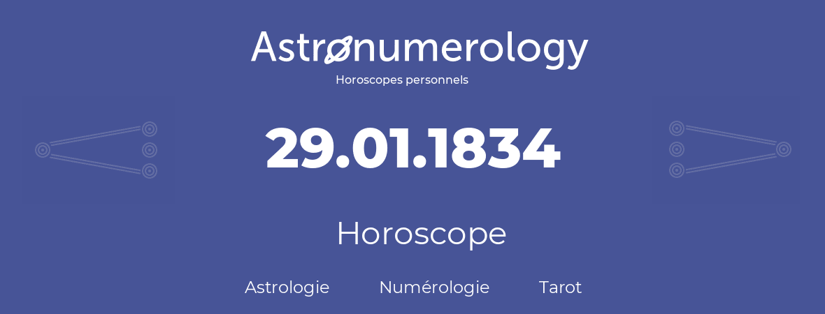 Horoscope pour anniversaire (jour de naissance): 29.01.1834 (29 Janvier 1834)