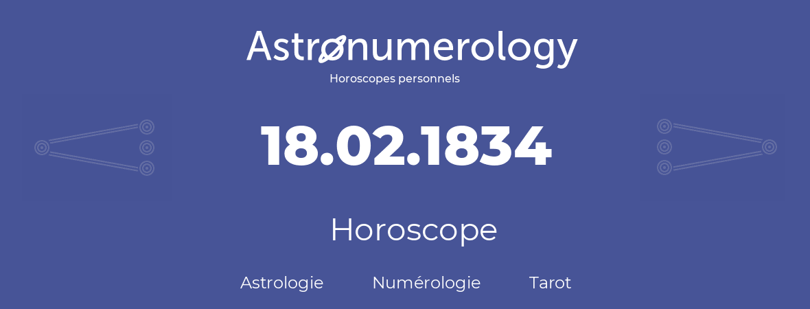 Horoscope pour anniversaire (jour de naissance): 18.02.1834 (18 Février 1834)