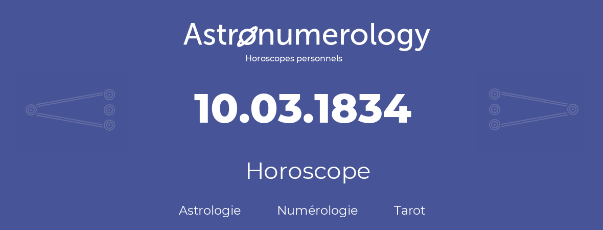 Horoscope pour anniversaire (jour de naissance): 10.03.1834 (10 Mars 1834)