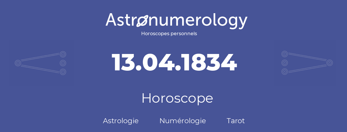 Horoscope pour anniversaire (jour de naissance): 13.04.1834 (13 Avril 1834)