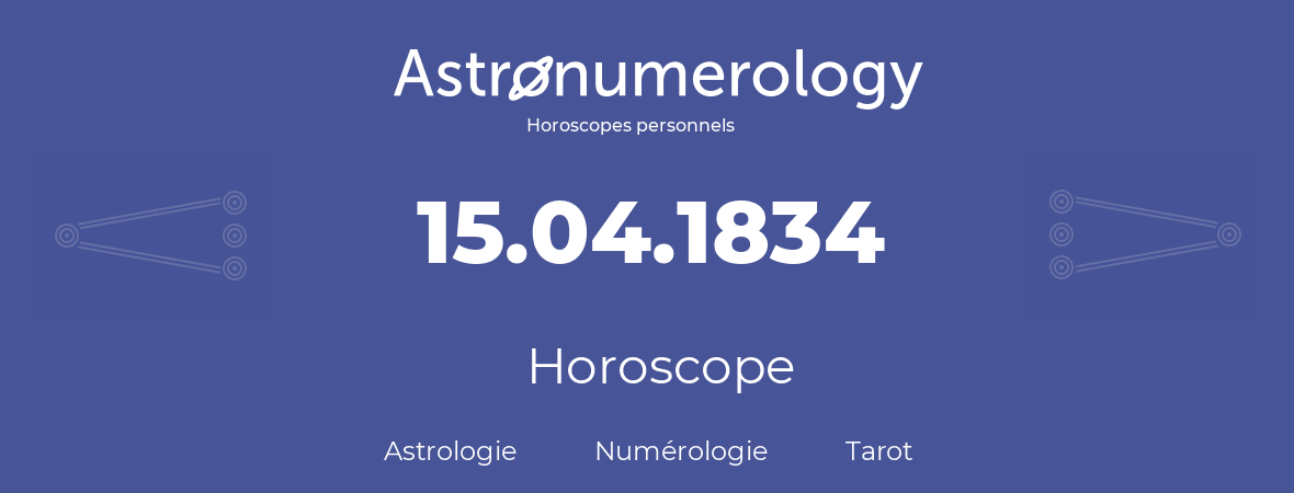 Horoscope pour anniversaire (jour de naissance): 15.04.1834 (15 Avril 1834)