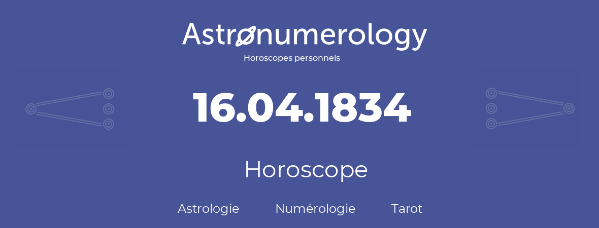 Horoscope pour anniversaire (jour de naissance): 16.04.1834 (16 Avril 1834)