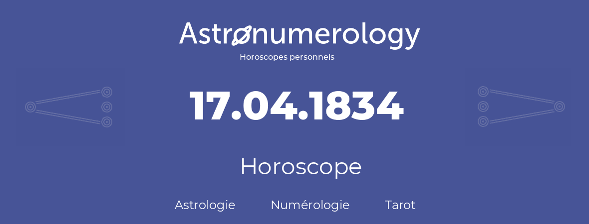 Horoscope pour anniversaire (jour de naissance): 17.04.1834 (17 Avril 1834)