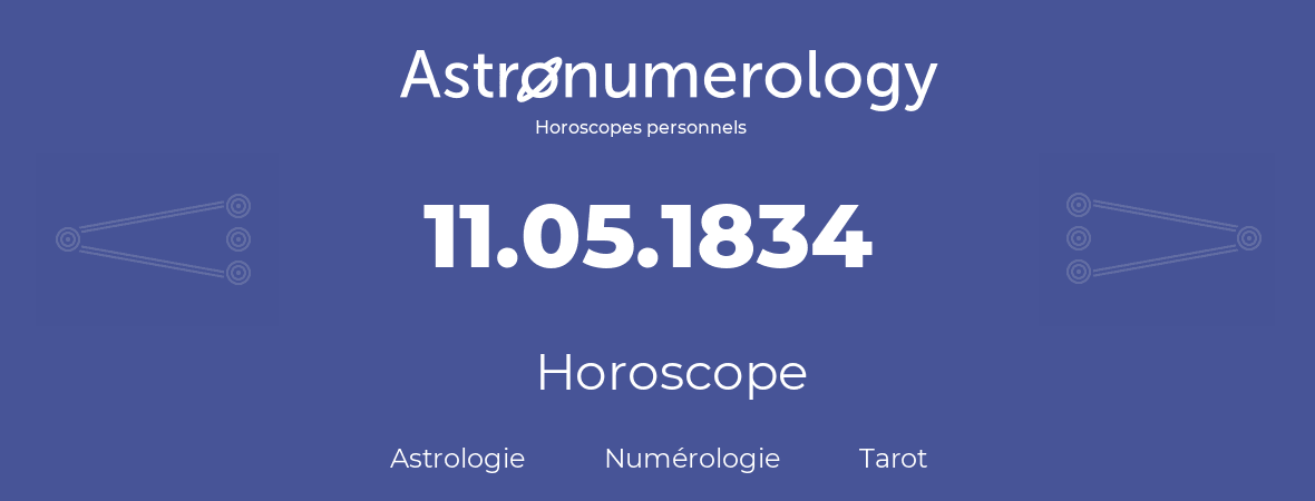 Horoscope pour anniversaire (jour de naissance): 11.05.1834 (11 Mai 1834)