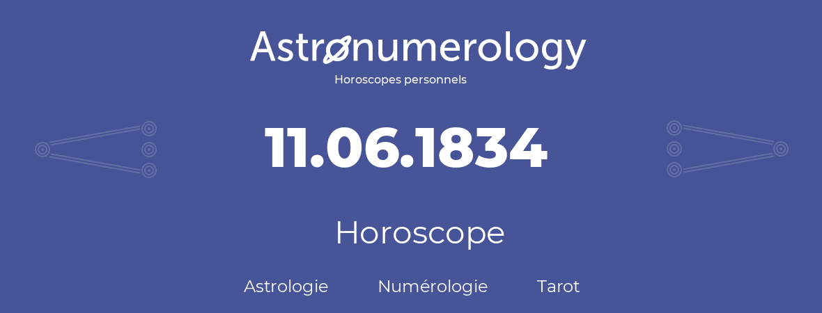 Horoscope pour anniversaire (jour de naissance): 11.06.1834 (11 Juin 1834)