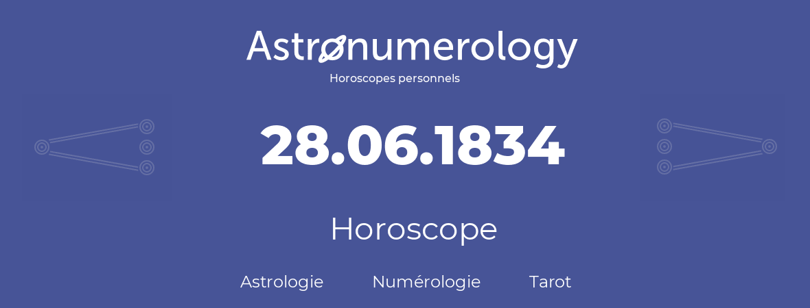 Horoscope pour anniversaire (jour de naissance): 28.06.1834 (28 Juin 1834)