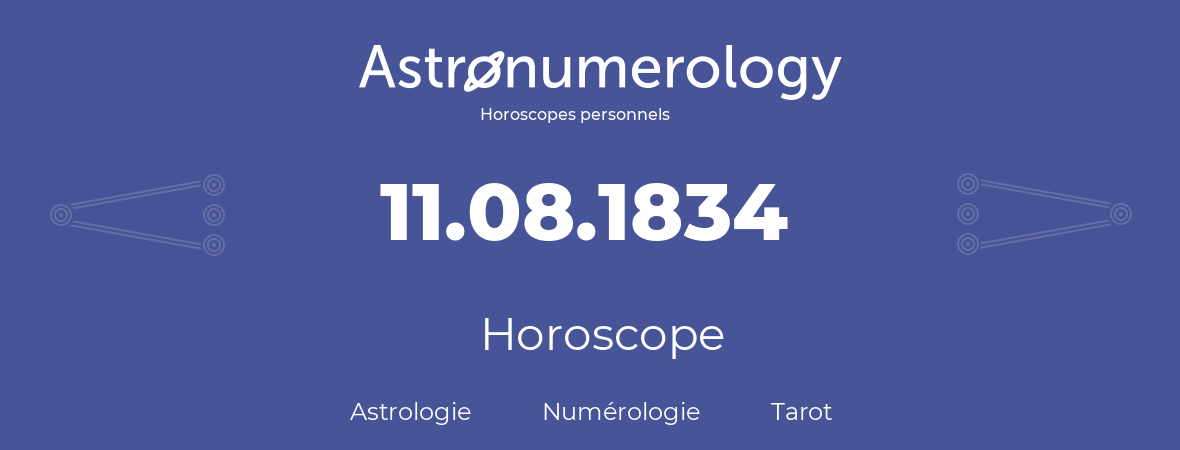 Horoscope pour anniversaire (jour de naissance): 11.08.1834 (11 Août 1834)