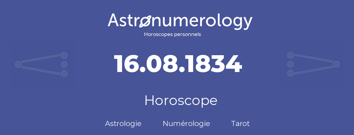Horoscope pour anniversaire (jour de naissance): 16.08.1834 (16 Août 1834)