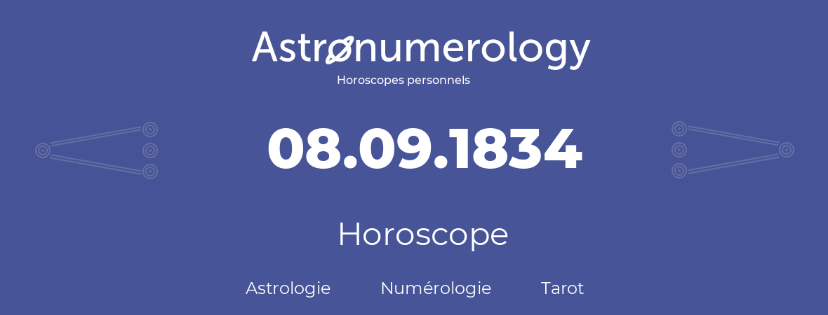 Horoscope pour anniversaire (jour de naissance): 08.09.1834 (08 Septembre 1834)
