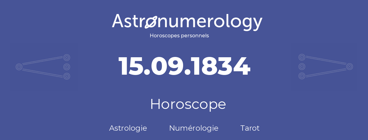 Horoscope pour anniversaire (jour de naissance): 15.09.1834 (15 Septembre 1834)