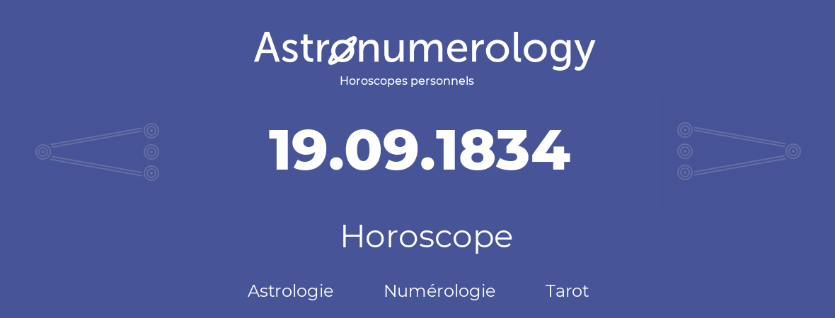 Horoscope pour anniversaire (jour de naissance): 19.09.1834 (19 Septembre 1834)