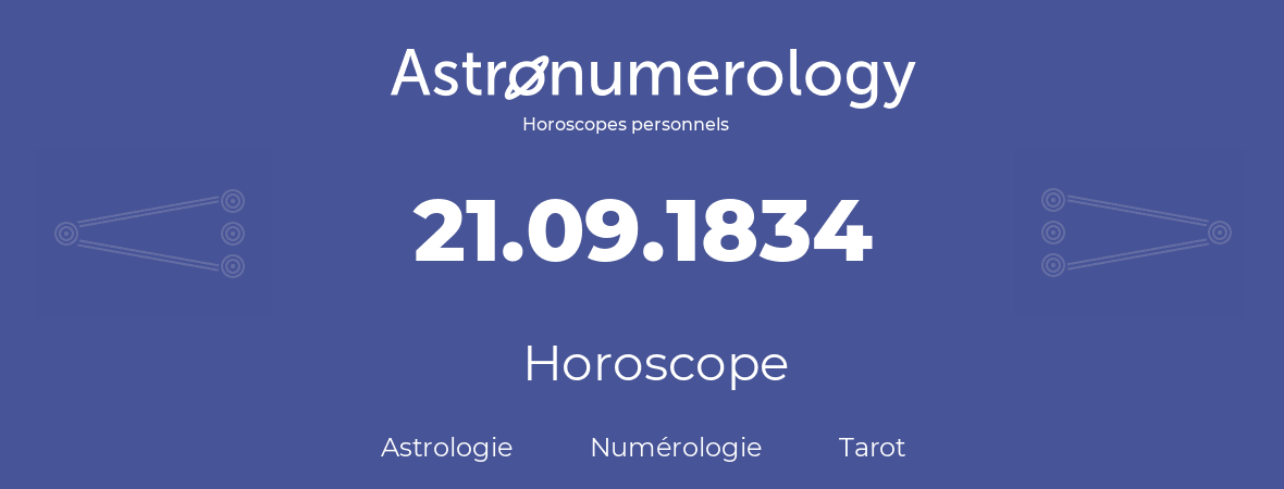 Horoscope pour anniversaire (jour de naissance): 21.09.1834 (21 Septembre 1834)