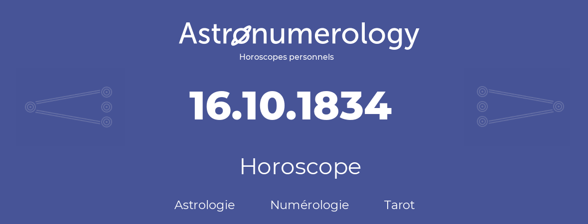 Horoscope pour anniversaire (jour de naissance): 16.10.1834 (16 Octobre 1834)