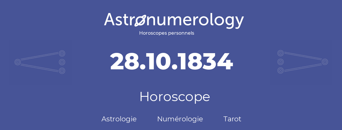 Horoscope pour anniversaire (jour de naissance): 28.10.1834 (28 Octobre 1834)