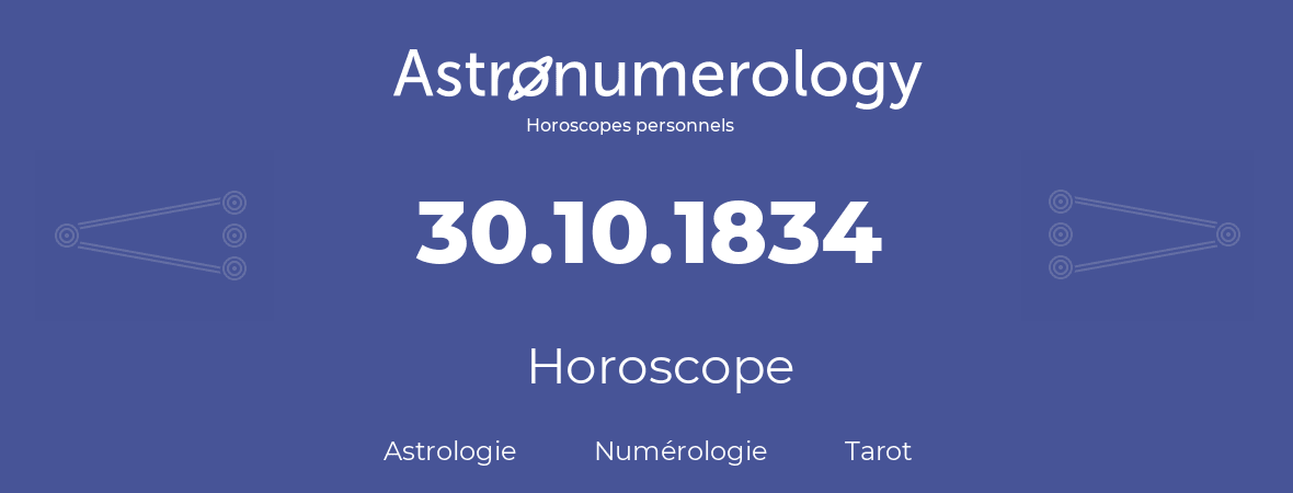 Horoscope pour anniversaire (jour de naissance): 30.10.1834 (30 Octobre 1834)