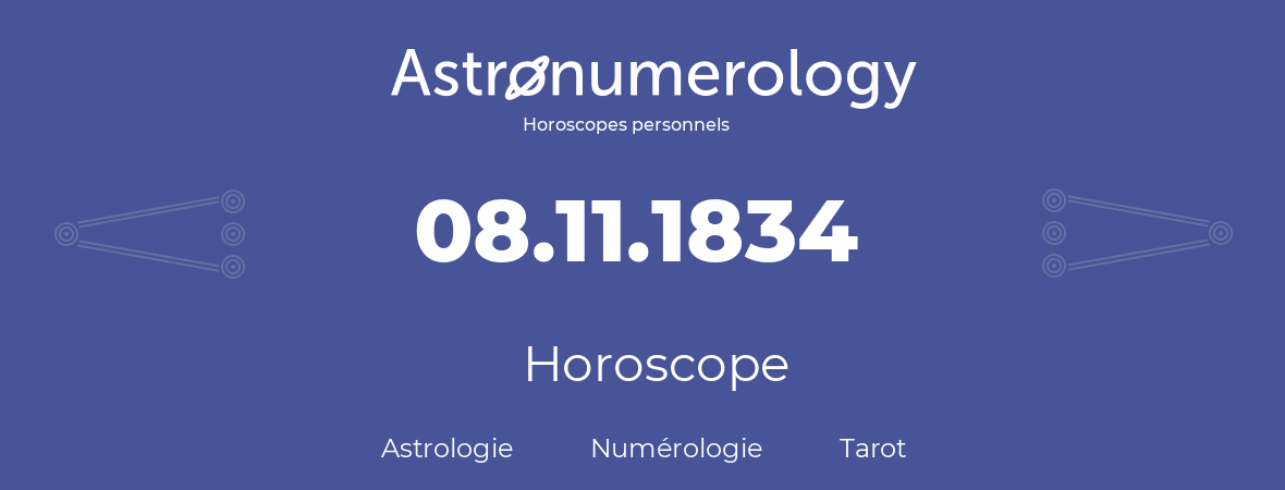 Horoscope pour anniversaire (jour de naissance): 08.11.1834 (08 Novembre 1834)