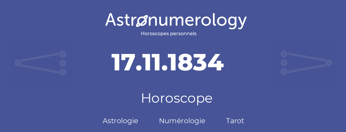 Horoscope pour anniversaire (jour de naissance): 17.11.1834 (17 Novembre 1834)