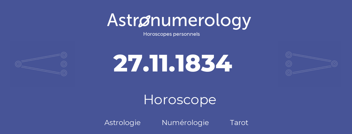 Horoscope pour anniversaire (jour de naissance): 27.11.1834 (27 Novembre 1834)
