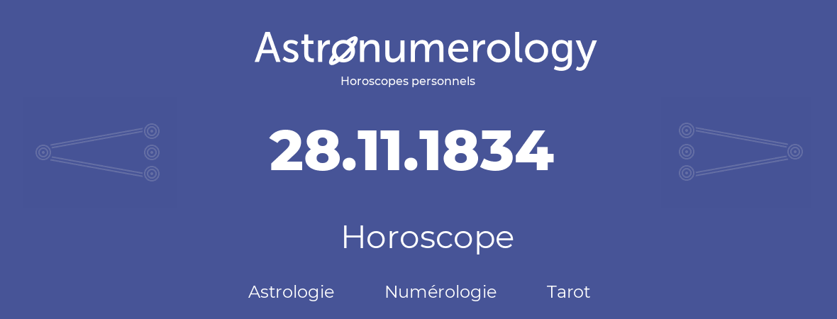 Horoscope pour anniversaire (jour de naissance): 28.11.1834 (28 Novembre 1834)