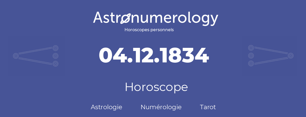 Horoscope pour anniversaire (jour de naissance): 04.12.1834 (4 Décembre 1834)