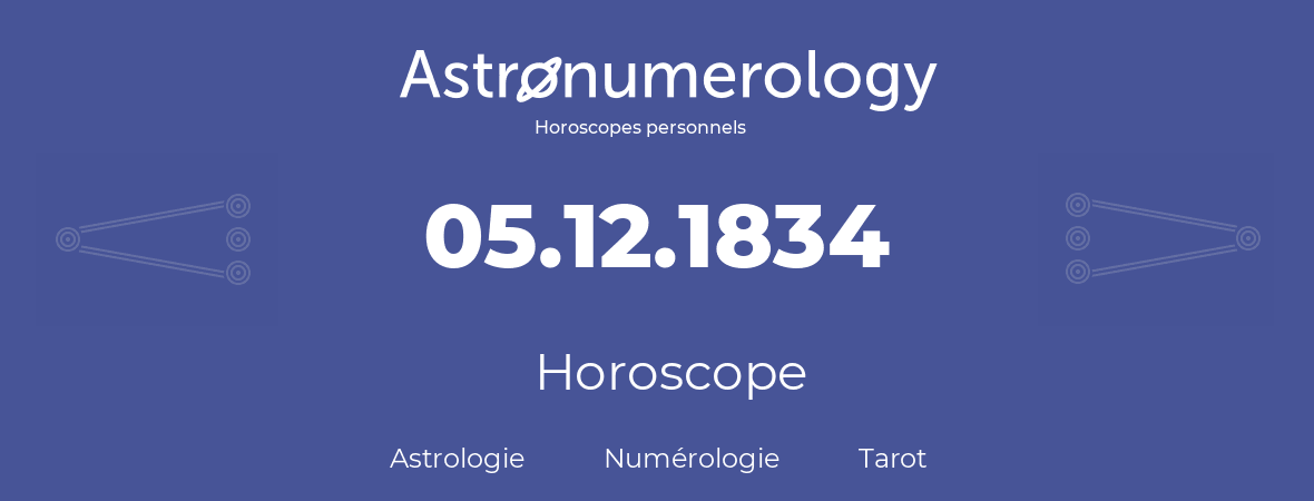 Horoscope pour anniversaire (jour de naissance): 05.12.1834 (05 Décembre 1834)