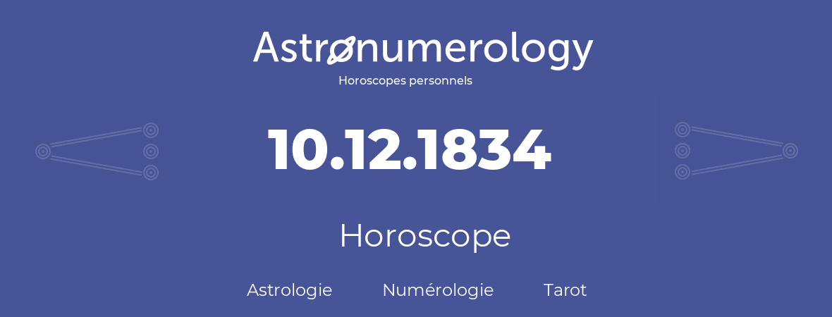 Horoscope pour anniversaire (jour de naissance): 10.12.1834 (10 Décembre 1834)