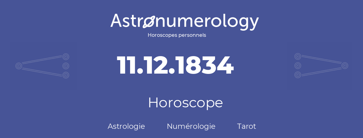Horoscope pour anniversaire (jour de naissance): 11.12.1834 (11 Décembre 1834)